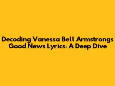 Decoding Vanessa Bell Armstrong's 'Good News' Lyrics: A Deep Dive