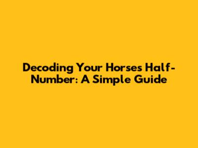 Decoding Your Horse's Half-Number: A Simple Guide