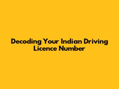 Decoding Your Indian Driving Licence Number