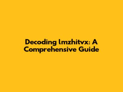 Decoding lmzhitvx: A Comprehensive Guide