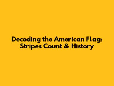 Decoding the American Flag: Stripes Count & History