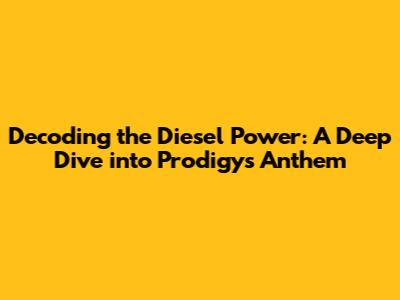 Decoding the Diesel Power: A Deep Dive into Prodigy's Anthem