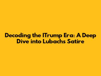 Decoding the ITrump Era: A Deep Dive into Lubach's Satire