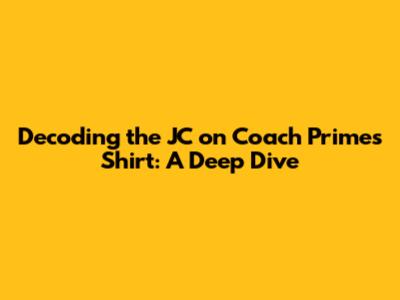 Decoding the JC on Coach Prime's Shirt: A Deep Dive