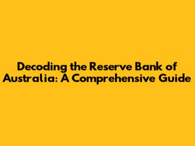 Decoding the Reserve Bank of Australia: A Comprehensive Guide