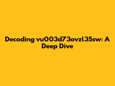 Decoding vu003d73ovzl35sw: A Deep Dive