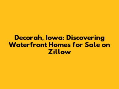 Decorah, Iowa: Discovering Waterfront Homes for Sale on Zillow