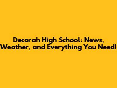 Decorah High School: News, Weather, and Everything You Need!