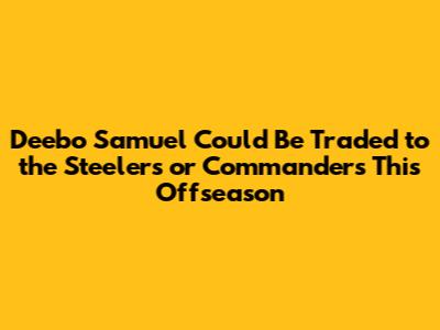 Deebo Samuel Could Be Traded to the Steelers or Commanders This Offseason