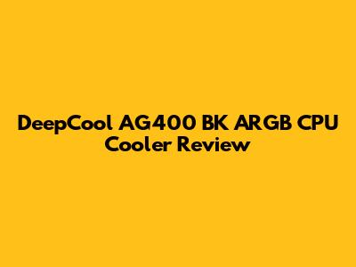 DeepCool AG400 BK ARGB CPU Cooler Review