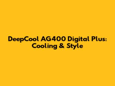 DeepCool AG400 Digital Plus: Cooling & Style