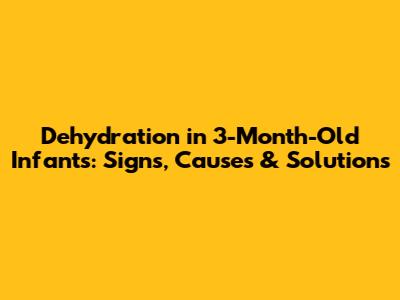 Dehydration in 3-Month-Old Infants: Signs, Causes & Solutions