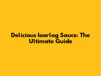 Delicious Ioorlog Sauce: The Ultimate Guide