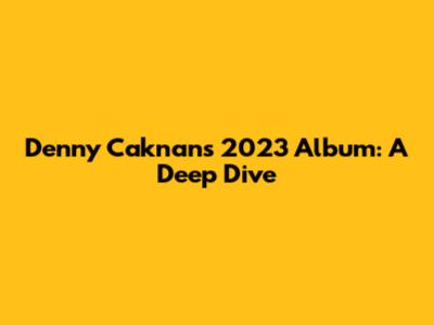 Denny Caknan's 2023 Album: A Deep Dive