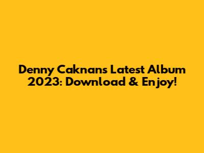 Denny Caknan's Latest Album 2023: Download & Enjoy!