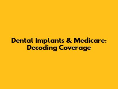 Dental Implants & Medicare: Decoding Coverage