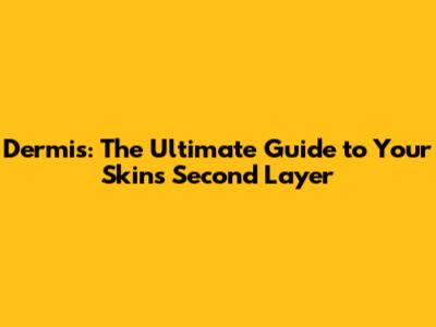Dermis: The Ultimate Guide to Your Skin's Second Layer