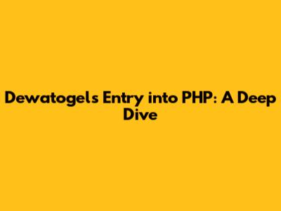 Dewatogel's Entry into PHP: A Deep Dive