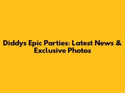 Diddy's Epic Parties: Latest News & Exclusive Photos