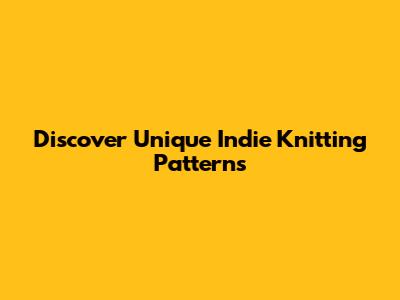 Discover Unique Indie Knitting Patterns