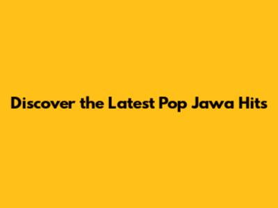 Discover the Latest Pop Jawa Hits