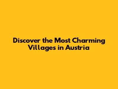 Discover the Most Charming Villages in Austria
