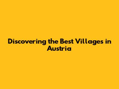 Discovering the Best Villages in Austria