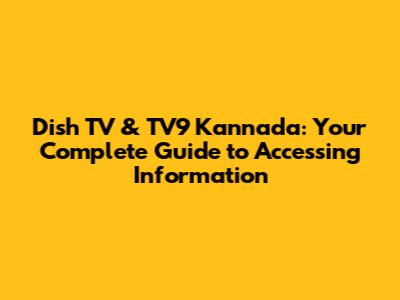 Dish TV & TV9 Kannada: Your Complete Guide to Accessing Information