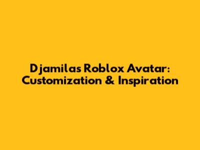 Djamila's Roblox Avatar: Customization & Inspiration