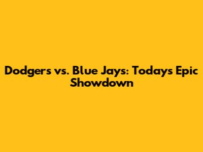 Dodgers vs. Blue Jays: Today's Epic Showdown