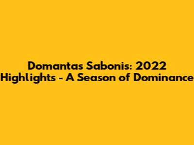 Domantas Sabonis: 2022 Highlights - A Season of Dominance