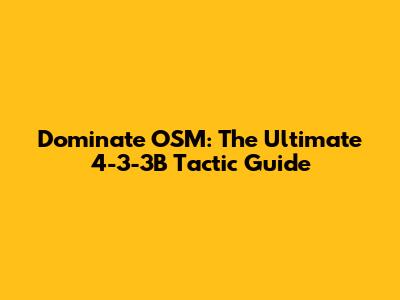 Dominate OSM: The Ultimate 4-3-3B Tactic Guide