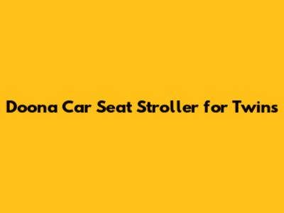 Doona Car Seat Stroller for Twins
