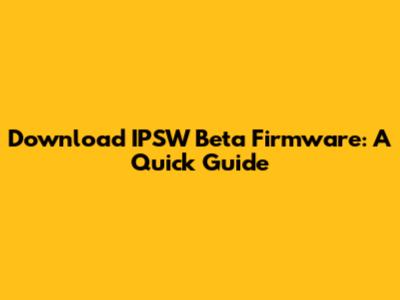 Download IPSW Beta Firmware: A Quick Guide