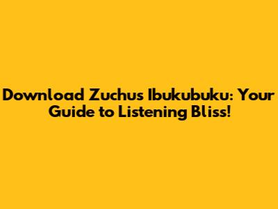 Download Zuchu's 'Ibukubuku': Your Guide to Listening Bliss!