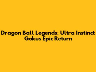 Dragon Ball Legends: Ultra Instinct Goku's Epic Return