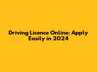 Driving Licence Online: Apply Easily in 2024