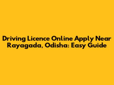 Driving Licence Online Apply Near Rayagada, Odisha: Easy Guide