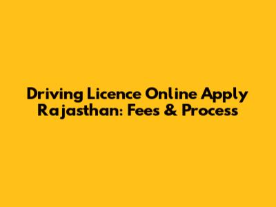 Driving Licence Online Apply Rajasthan: Fees & Process