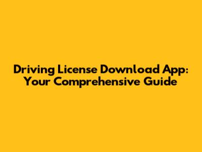 Driving License Download App: Your Comprehensive Guide