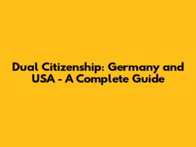 Dual Citizenship: Germany and USA - A Complete Guide