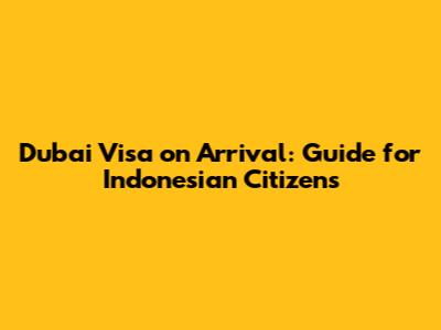 Dubai Visa on Arrival: Guide for Indonesian Citizens
