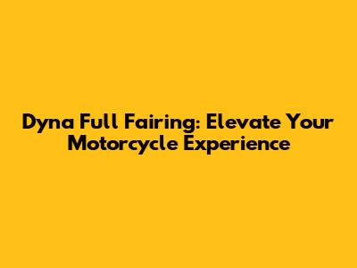 Dyna Full Fairing: Elevate Your Motorcycle Experience