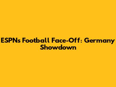 ESPN's Football Face-Off: Germany Showdown