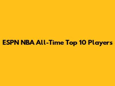 ESPN NBA All-Time Top 10 Players