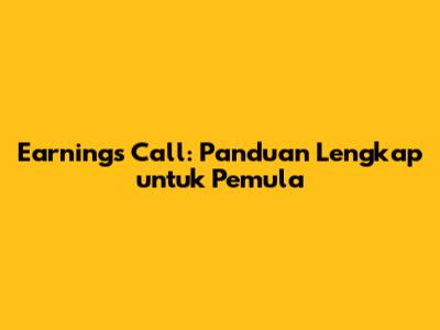 Earnings Call: Panduan Lengkap untuk Pemula