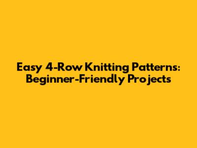 Easy 4-Row Knitting Patterns: Beginner-Friendly Projects