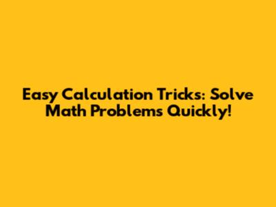 Easy Calculation Tricks: Solve Math Problems Quickly!