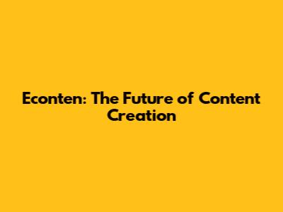 Econten: The Future of Content Creation