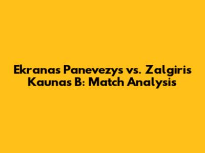 Ekranas Panevezys vs. Zalgiris Kaunas B: Match Analysis